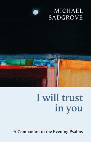Cover of the book I Will Trust in You by Sister Wendy Beckett