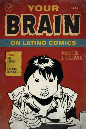 Cover of the book Your Brain on Latino Comics by Frederick Luis  Aldama