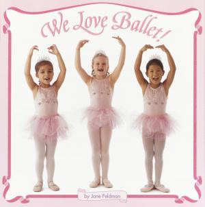 Cover of the book We Love Ballet! by Kristen L. Depken