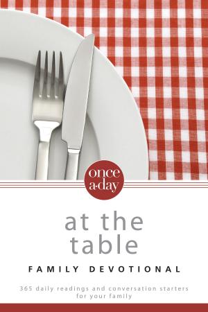 Cover of the book NIV, Once-A-Day: At the Table Family Devotional, eBook by Preston Condra, Kelly Condra