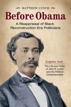 Cover of the book Before Obama: A Reappraisal of Black Reconstruction Era Politicians [2 volumes] by Marge Cox