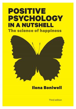 Cover of the book Positive Psychology In A Nutshell: The Science Of Happiness by Patrizia Porrini, Lorene Hiris, Gina Poncini
