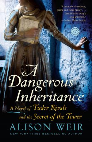 Cover of the book A Dangerous Inheritance by Alison Weir