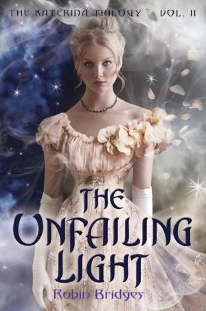 Cover of the book The Katerina Trilogy, Vol. II: The Unfailing Light by Tammi Sauer