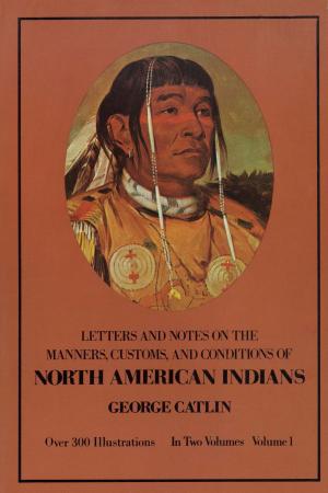 Cover of the book Manners, Customs, and Conditions of the North American Indians, Volume I by Jacob Burckhardt