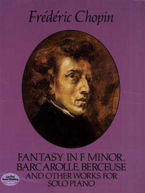 Cover of the book Fantasy in F Minor, Barcarolle, Berceuse and Other Works for Solo Piano by Michael Stean