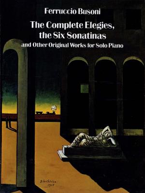 bigCover of the book The Complete Elegies, The Six Sonatinas: and Other Original Works for Solo Piano by 