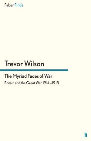 Cover of the book The Myriad Faces of War by Miles Gibson
