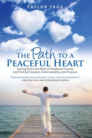 Cover of the book The Path to a Peaceful Heart: Tearing Down the Walls of Childhood Trauma and Finding Freedom, Understanding, and Purpose by Peter Fritz Walter