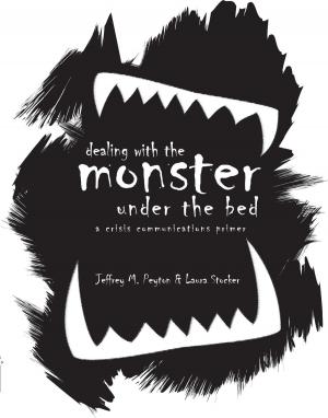 Cover of the book Dealing with the Monster Under the Bed: A Crisis Communications Primer by James Scott Bell