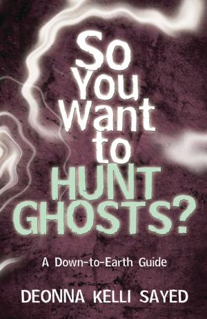 Cover of the book So You Want to Hunt Ghosts? by Rich Newman, Rich Newman