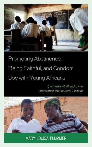 Cover of the book Promoting Abstinence, Being Faithful, and Condom Use with Young Africans by Hamid Azari-Rad, Catherine M. Dwyer, Frederick Floss, Sally Knapp, Timothy W. Luke, R Jeffrey Lustig, Sidney Plotkin, William Scheuerman, David Solomonoff, David Vampola
