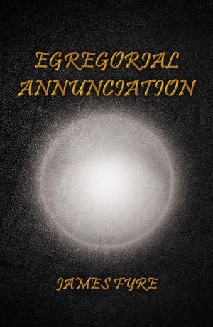 Cover of the book Egregorial Annunciation by Myrna Lou Goldbaum