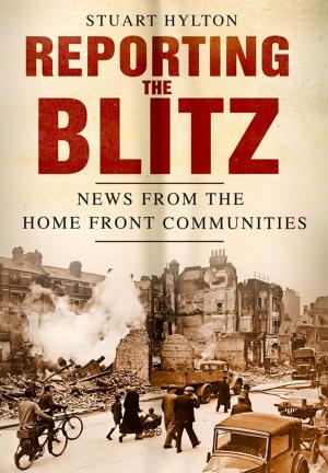 Cover of the book Reporting the Blitz by Rupert Colley