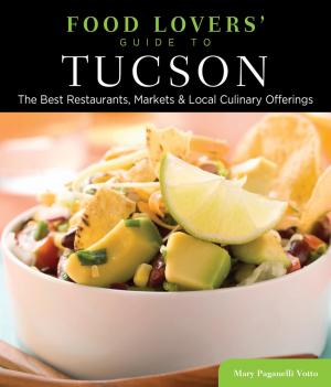 Cover of the book Food Lovers' Guide to® Tucson by Marlo Carter Kirkpatrick