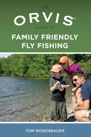 bigCover of the book Orvis Guide to Family Friendly Fly Fishing by 