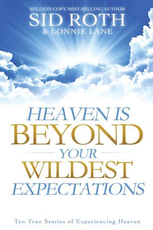 Book cover of Heaven is Beyond Your Wildest Expectations: Ten True Stories of Experiencing Heaven