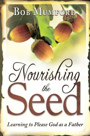 Book cover of Nourishing the Seed: Learning to Please Father God