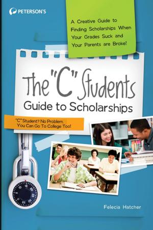 Cover of the book The "C" Students Guide to Scholarships by Peterson's