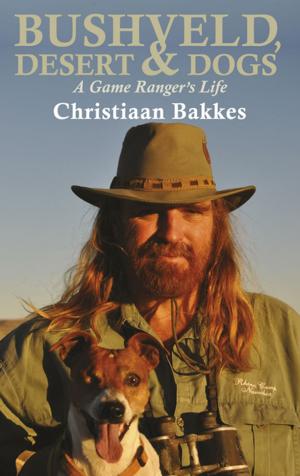 Cover of the book Bushveld, Desert and Dogs by Christiaan Bakkes