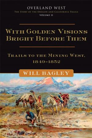 Cover of the book With Golden Visions Bright Before Them: Trails to the Mining West, 1849-1852 by Harry W. Crosby