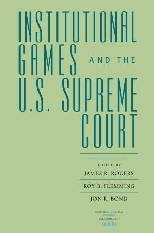 Cover of the book Institutional Games and the U.S. Supreme Court by Robert C. Sibley