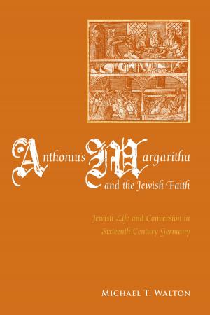 Cover of the book Anthonius Margaritha and the Jewish Faith by francine j. harris