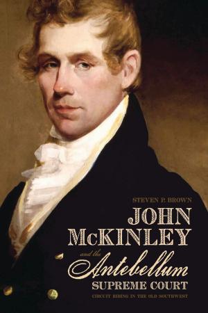 Cover of the book John McKinley and the Antebellum Supreme Court by Elizabeth Mazzolini