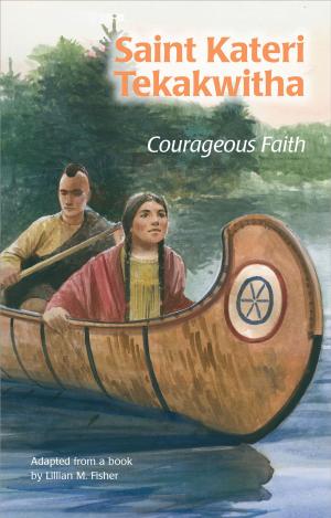 Cover of the book Saint Kateri Tekakwitha: Courageous Faith (ESS) by Alex Jansen, Richard Poplak, Jason Gilmore, Nick Marinkovich, Paul Peterson, John Porcellino, Pop Sandbox