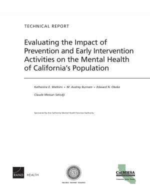 Cover of the book Evaluating the Impact of Prevention and Early Intervention Activities on the Mental Health of California’s Population by Laurel E. Miller, Jeffrey Martini, F. Stephen Larrabee, Angel Rabasa, Stephanie Pezard