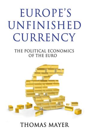 Cover of the book Europe’s Unfinished Currency by Elizabeth L. Throesch