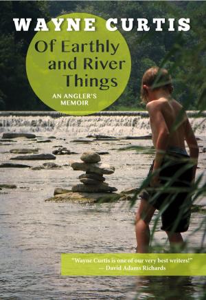 Cover of Of Earthly and River Things: An Angler's Memoir