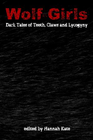 Cover of the book Wolf-Girls: Dark Tales of Teeth, Claws and Lycogyny by Sue Ross Allegrezza