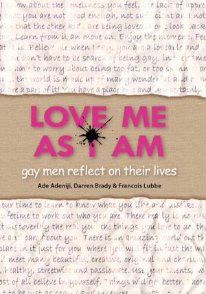 Cover of the book Love Me As I Am - gay men reflect on their lives by C.H. Admirand