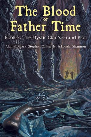 Cover of the book The Blood of Father Time, Book 2: The Mystic Clan's Grand Plot by Alan M. Clark, Jeremy Robert Johnson