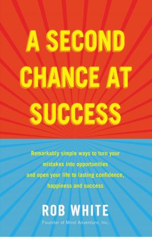 Book cover of A Second Chance at Success: Remarkably simple ways to turn your mistakes into opportunities, and open your life to lasting confidence, happiness and success.