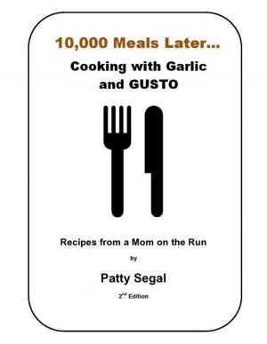 Cover of the book 10,000 Meals Later, Cooking with Garlic and Gusto by Liz Della Croce