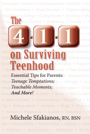 Book cover of The 4-1-1 on Surviving Teenhood: Essential Tips for Parents: Teenage Temptations; Teachable Moments; and More!