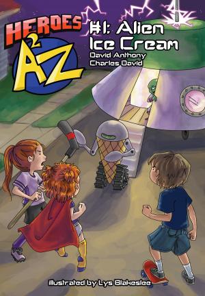 Cover of the book Heroes A2Z #1: Alien Ice Cream by David Anthony, Charles David Clasman