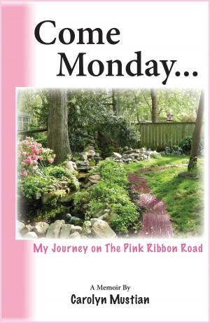 Cover of the book Come Monday: My Journey on The Pink Ribbon Road by Cindy Keating