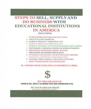 Cover of the book Steps To Sell, Supply and Do Business With Educational Institutions in America by Erin Beaty