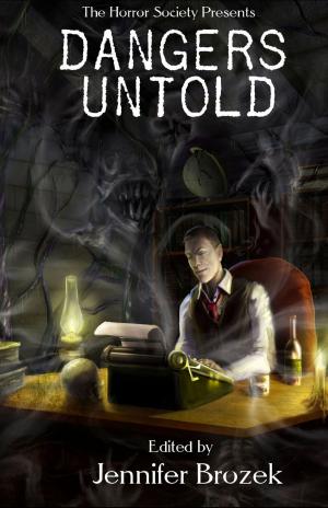Cover of the book Dangers Untold by Kelly Swails, Usman T. Malik, Sarah Hans, Chante McCoy, Patrick M. Tracy