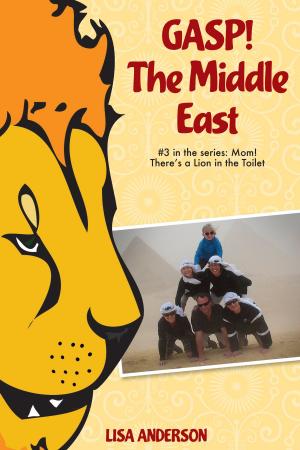 Book cover of Gasp! The Middle East Part 3: Mom! There's a Lion in the Toilet!