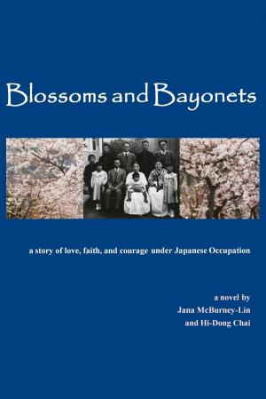 bigCover of the book Blossoms and Bayonets: A Story of Love, Faith and Courage under Japanese Occupation by 