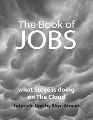 Cover of the book The Book of Jobs: what Steve is doing on The Cloud by Saundra Belle