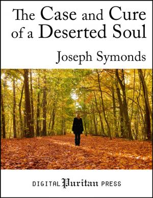 Cover of the book The Case and Cure of a Deserted Soul by Richard Baxter, Thomas Watson, Jonathan Edwards