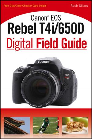 Cover of the book Canon EOS Rebel T4i/650D Digital Field Guide by Peter Morris, Jeffrey K. Pinto