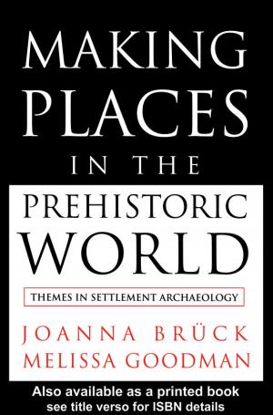Cover of the book Making Places in the Prehistoric World by Elizabeth Parsons, Pauline Maclaran, Andreas Chatzidakis