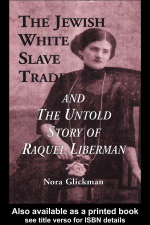 Cover of the book The Jewish White Slave Trade and the Untold Story of Raquel Liberman by Gill Branston, Roy Stafford