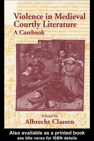 Cover of the book Violence in Medieval Courtly Literature by Christopher Tuck